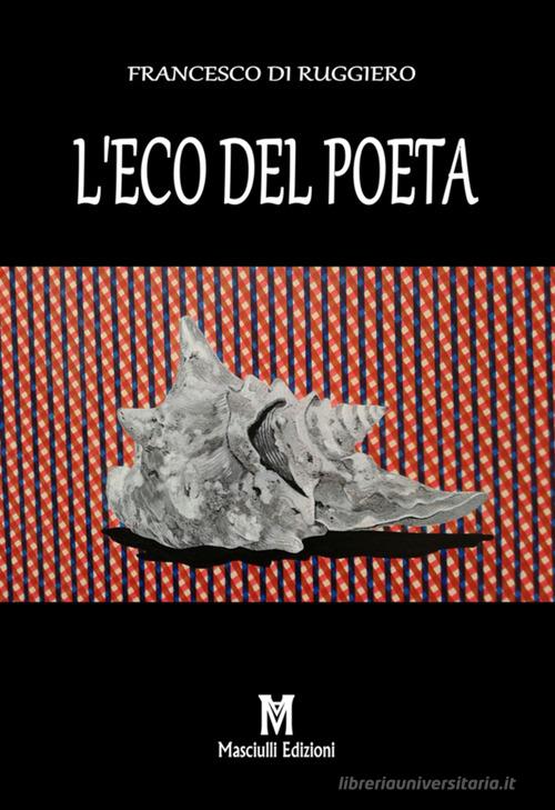 L' eco del poeta di Francesco Di Ruggiero edito da Masciulli Edizioni
