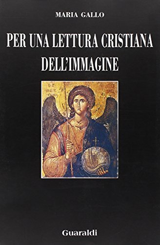 Lettura cristiana dell'immagine di Maria Gallo edito da Guaraldi