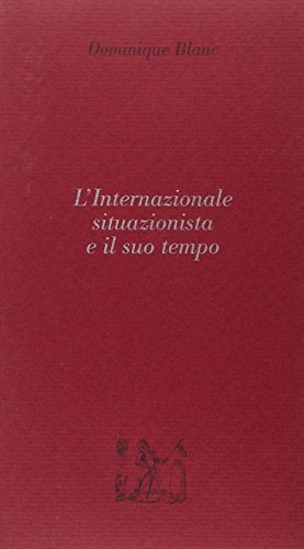 L' internazionale situazionista e il suo tempo di Dominique Blanc edito da Colibrì Edizioni