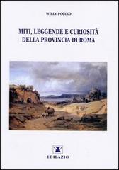 Miti, leggende e curiosità della provincia di Roma di Willy Pocino edito da Edilazio