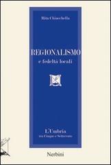 Regionalismo e fedeltà locali. L'Umbria tra Cinque e Settecento di Rita Chiacchella edito da Nerbini