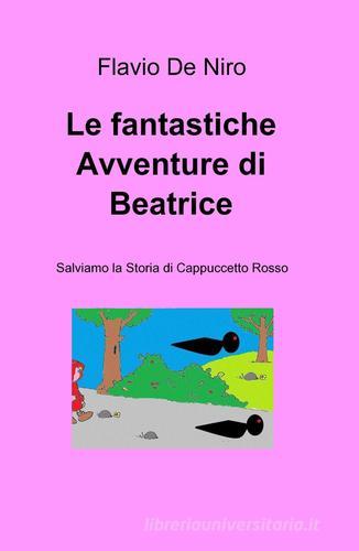Le fantastiche avventure di Beatrice di Flavio De Niro edito da Pubblicato dall'Autore