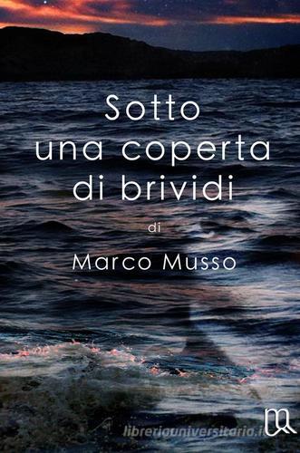 Sotto una coperta di brividi di Marco Musso edito da ilmiolibro self publishing