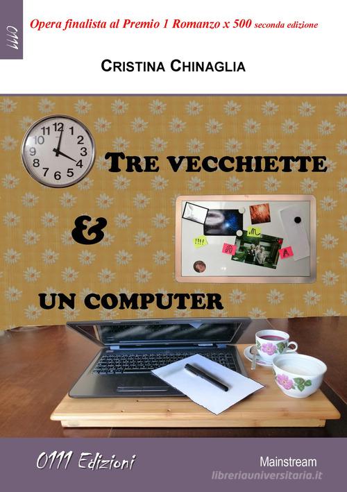 Tre vecchiette e un computer di Cristina Chinaglia edito da 0111edizioni