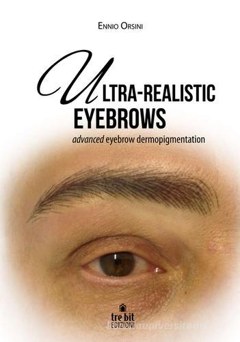 Ultra-realistic eyebrows. Advanced eyebrow dermopigmentation di Ennio Orsini edito da Tre Bit