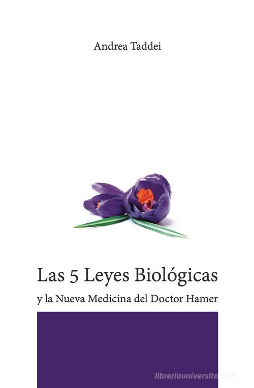 Las 5 leyes biológicas y la nueva medicina del Doctor Hamer di Andrea Taddei edito da Taddei Andrea
