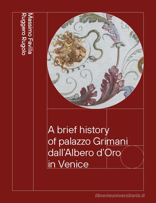 A brief history of palazzo Grimani dall'Albero d'Oro in Venice. From the Vendramin to the Marcello family 1449-1969 di Massimo Favilla, Ruggero Rugolo edito da Dell'Albero d'Oro