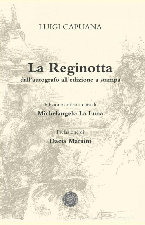 La Reginotta. Dall'autografo all'edizione a stampa di Luigi Capuana edito da ConSenso Publishing