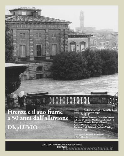 Firenze e il suo fiume a 50 anni dall'alluvione. Displuvio edito da Pontecorboli Editore