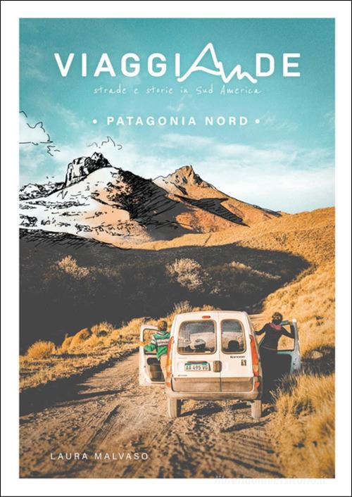 ViaggiAnde. Patagonia Nord di Laura Malvaso edito da Youcanprint