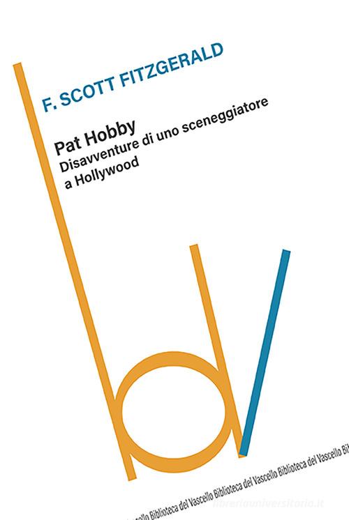Libro Pat Hobby. Disavventure di uno sceneggiatore a Hollywood di Francis Scott Fitzgerald Biblioteca del vascello di Robin Edizioni