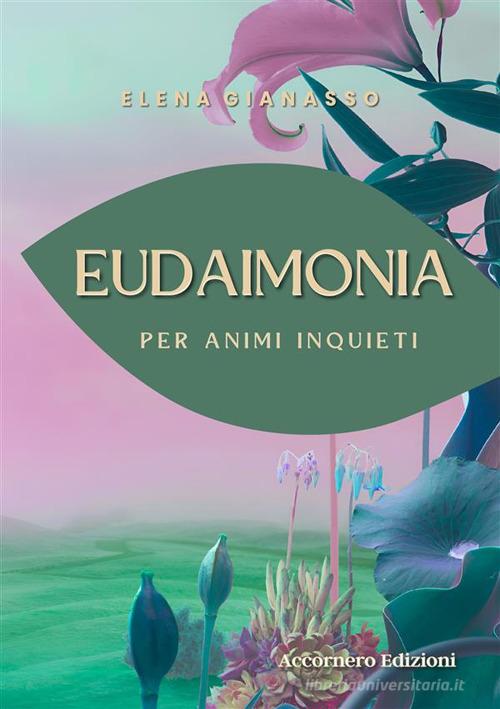 Eudaimonia. Per animi inquieti di Elena Gianasso edito da Accornero Edizioni