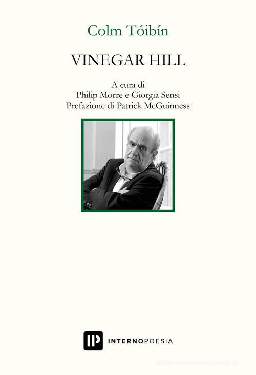 Vinegar Hill. Testo inglese a fronte. Ediz. bilingue di Colm Tóibín edito da Interno Poesia Editore