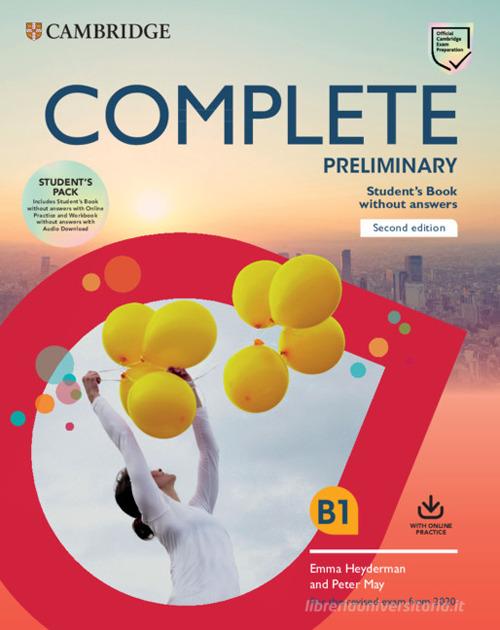 Complete preliminary. For the 2020 Exam update. Student's book pack without Answers. Per le Scuole superiori. Con e-book. Con espansione online. Con File audio per i di Emma Heyderman, Peter May edito da Cambridge