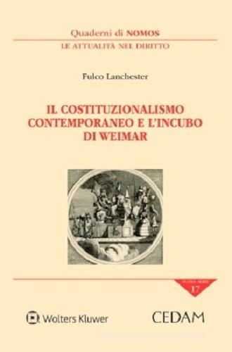 Il costituzionalismo contemporaneo e l'incubo di Weimar di Fulco Lanchester edito da CEDAM