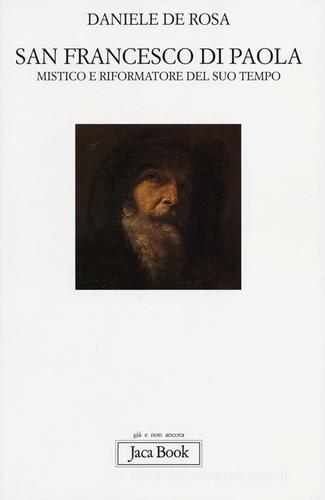 San Francesco di Paola. Mistico e riformatore del suo tempo di Daniele De Rosa edito da Jaca Book