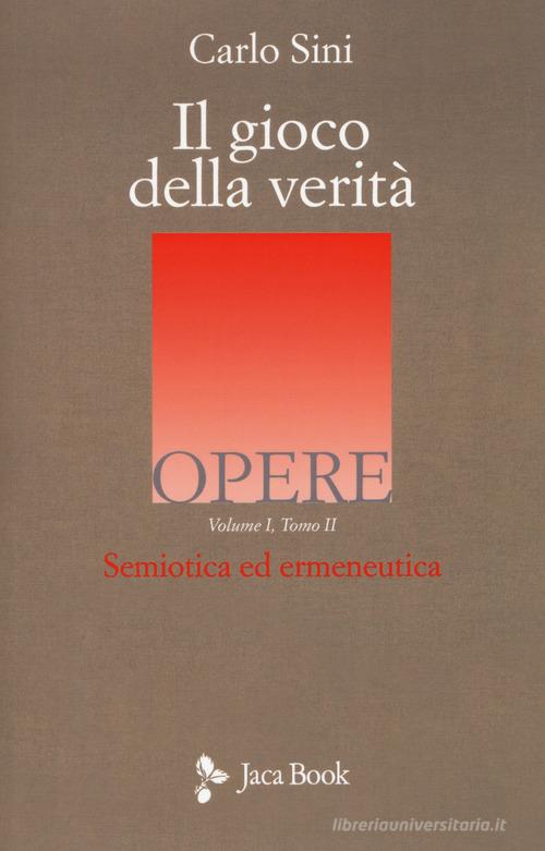 Il gioco della verità. Semiotica ed ermeneutica vol.1.2 di Carlo Sini edito da Jaca Book