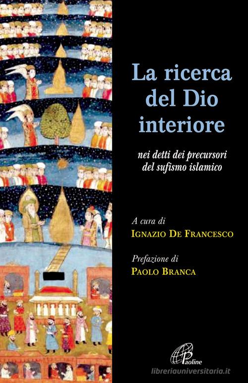 La ricerca del Dio interiore. Nei detti dei precursori del sufismo islamico di Ignazio De Francesco edito da Paoline Editoriale Libri