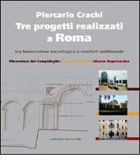 Tre progetti realizzati a Roma tra innovazione tecnologica e comfort ambientale di Piercarlo Crachi, Maria Elisa Tittoni, Eugenio La Rocca edito da Gangemi Editore