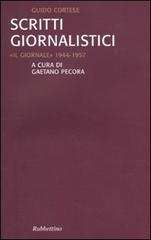 Scritti giornalistici. «Il Giornale» 1944-1957 di Guido Cortese edito da Rubbettino
