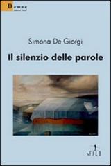 Il silenzio delle parole di Simona De Giorgi edito da Gruppo Albatros Il Filo