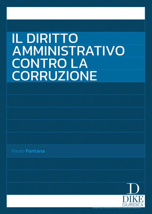 Il diritto amministrativo contro la corruzione di Paolo Fontana edito da Dike Giuridica