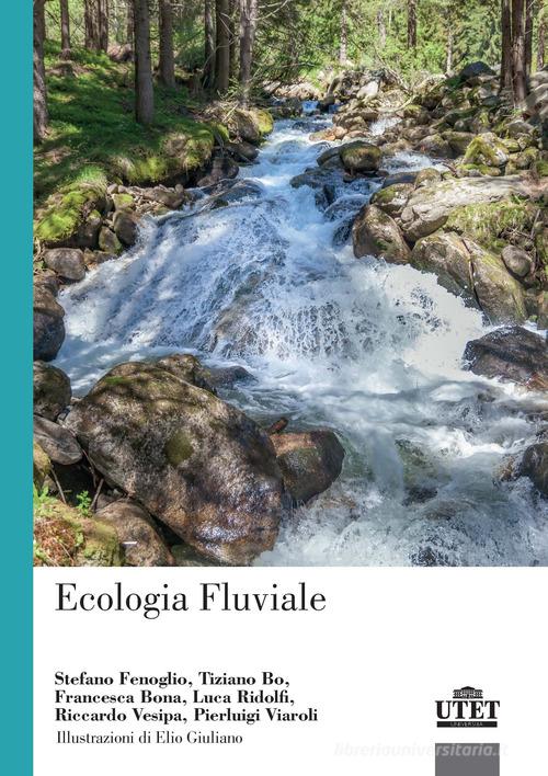 Ecologia fluviale di Stefano Fenoglio, Tiziano Bo, Francesca Bona edito da UTET Università