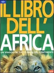Il libro dell'Africa. Un viaggio in tutti i paesi del continente. Ediz. illustrata edito da Lonely Planet Italia