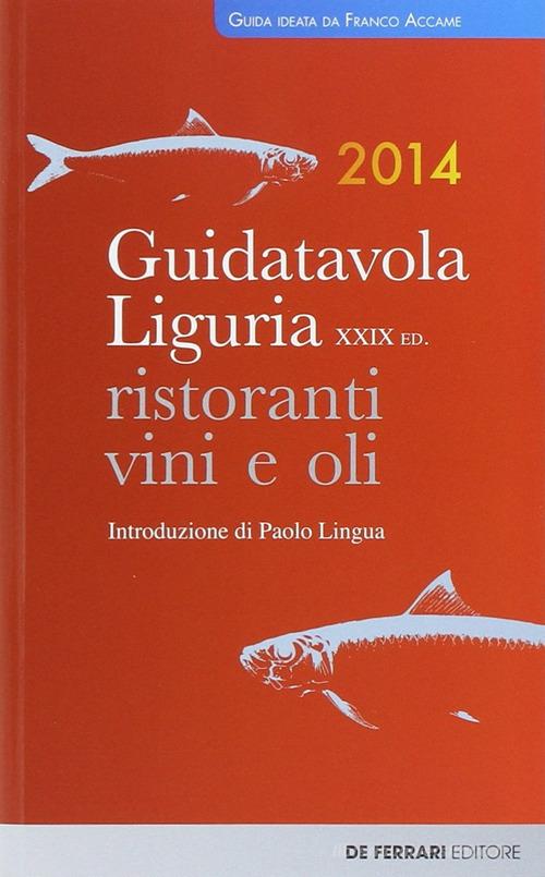 Guida tavola Liguria 2014. Ristoranti, vini e oli edito da De Ferrari