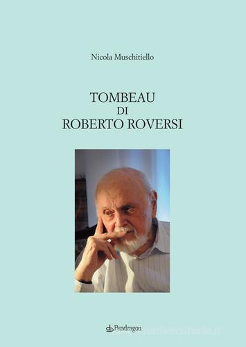 Tombeau di Roberto Roversi di Nicola Muschitiello edito da Pendragon