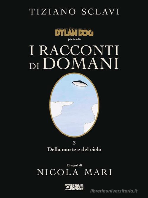 Dylan Dog presenta I racconti di domani vol.2 di Tiziano Sclavi edito da Sergio Bonelli Editore