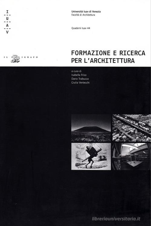 Formazione e ricerca per l'architettura. Percorsi interdisciplinari all'Università Iuav di Venezia edito da Il Poligrafo