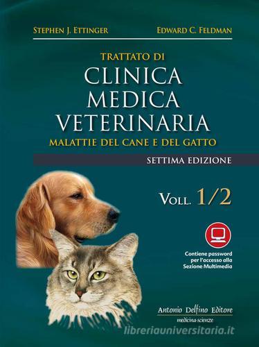 Trattato di clinica medica veterinaria Ettinger. Malattie del cane e del gatto di Stephen J. Ettinger edito da Antonio Delfino Editore