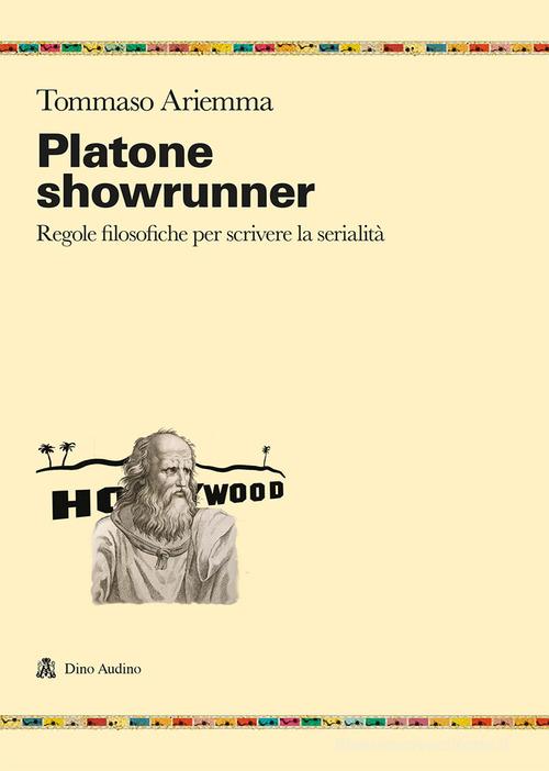 Platone showrunner. Regole filosofiche per scrivere la serialità di Tommaso Ariemma edito da Audino