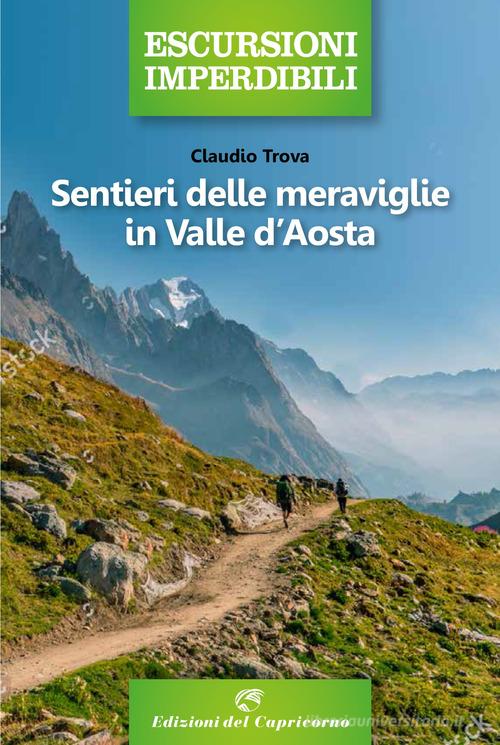 Sentieri delle meraviglie in Valle d'Aosta di Claudio Trova edito da Edizioni del Capricorno