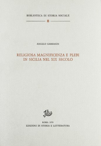 Religiosa magnificenza e plebi in Sicilia nel XIX secolo di Angelo Gambasin edito da Storia e Letteratura