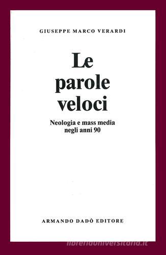 Le parole veloci. Neologia e mass media negli anni '90 di Giuseppe Verardi edito da Armando Dadò Editore