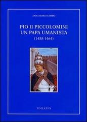 Pio II Piccolomini un papa umanista (1458-1464) di Anna M. Corbo edito da Edilazio