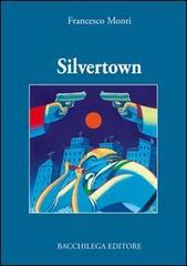 Silvertown di Francesco Monti edito da Bacchilega Editore