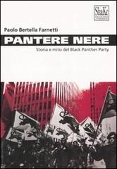 Pantere nere. Storia e mito del Black Panther Party. Ediz. illustrata di Paolo Bertella Farnetti edito da ShaKe
