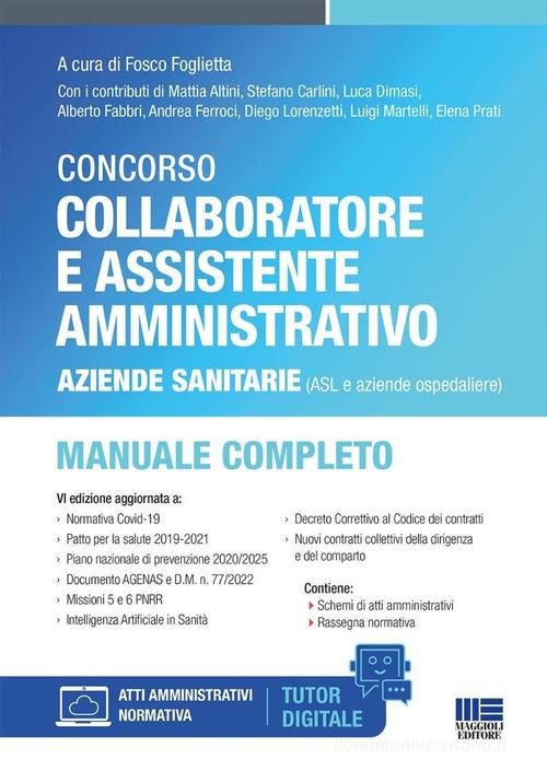 Concorso collaboratore e assistente amministrativo Aziende sanitarie (ASL e aziende ospedaliere). Manuale completo. Con tutor digitale di Fosco Foglietta edito da Maggioli Editore
