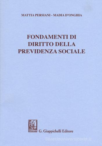 Fondamenti di diritto della previdenza sociale di Mattia Persiani, Madia D'Onghia edito da Giappichelli