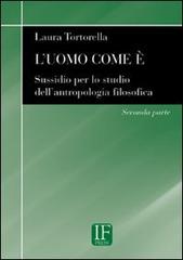 L' uomo come è. Sussidio per lo studio dell'antropologia filosofica di Laura Tortorella edito da If Press