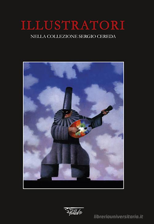 Illustratori nella collezione Sergio Cereda edito da Il Pennino