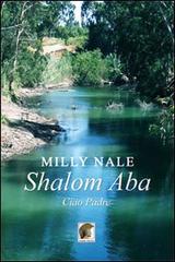 Shalom Aba. Ciao padre di Milly Nale edito da Leonida