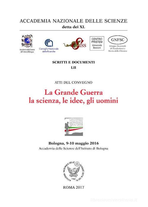 La grande guerra. la scienza, le idee, gli uomini.. Atti del Convegno (Bologna, 9-10 maggio 2016) edito da Accademia Naz. Scienze XL