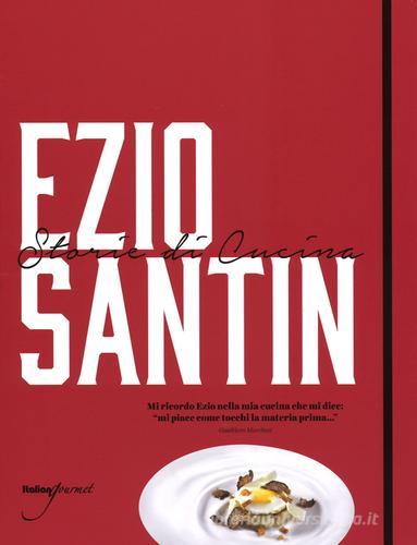 Storie di cucina. Ediz. italiana e inglese di Ezio Santin edito da Italian Gourmet