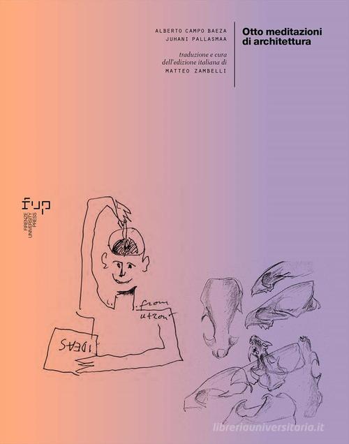 Otto meditazioni di architettura di Alberto Campo Baeza, Juhani Pallasmaa edito da Firenze University Press