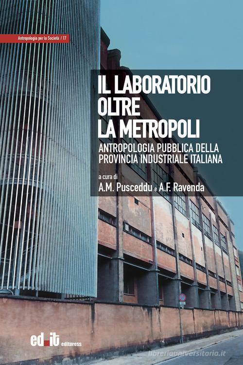 Il laboratorio oltre la metropoli. Antropologia pubblica della provincia industriale italiana edito da editpress