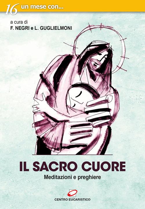 Il sacro cuore. Meditazioni e preghiere edito da Centro Eucaristico
